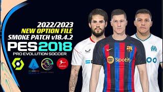 PES 2018  NEW SMOKE PATCH V18.4.2 2022  NEW OPTION FILE 2023 V4 8.15.22  PC