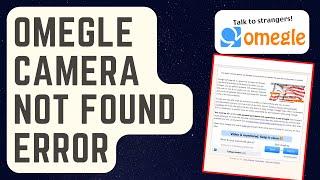 SOLVED Omegle Camera Not Found Error Proven Solutions