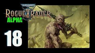 WH40k Rogue Trader Alpha - Ep. 18 Thats Just Sick...