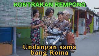 UNDANGAN SAMA BANG ROMA  KONTRAKAN REMPONG EPISODE 641