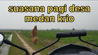 jalan jalan pagi melihat suasana desa Medan krio