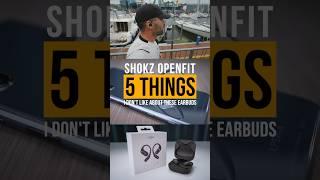 5 Things I Dont Like About The Shokz OpenFit #openear #truewireless #bestearbuds
