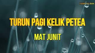 MAT JUNIT - TURUN PAGI KELIK PETEA