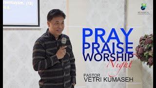 PRAY PRAISE AND WORSHIP - Ps Vetri Kumaseh