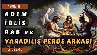 ADEM - İBLİS - RAB VE PERDE ARKASI