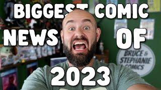 BIGGEST COMIC BOOK NEWS OF 2023