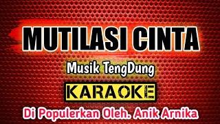 MUTILASI CINTA _ KARAOKE _ Musik TengDung _ Di Populerkan Oleh. Anik Arnika