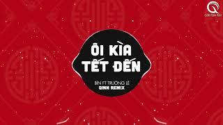 Ôi Kìa Tết Đến Qinn Remix - Bìn Ft Trường Lê  Kìa Ôi Là Tết Đến Tết Đến Quê Hương Việt Nam Remix