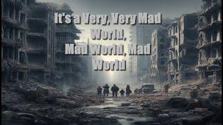 Its a Very Very Mad World Mad World Mad World