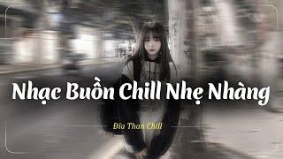 Nhạc Chill Buồn Tâm Trạng  Những Bản Lofi Buồn Chill Nhẹ Nhàng Hay Nhất - Nhạc Buồn Xu Hướng TikTok