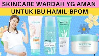 9 Rekomendasi Produk Wardah yang Aman untuk Ibu Hamil dan Menyusui Skincare Routine Wardah BPOM