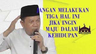 Ustadz Ucu Najmudin M.Pd  jangan melakukan tiga hal ini jika ingin maju dalam kehidupan