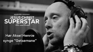 Aksel Hennie synger Getsemane Jesus Christ Superstar