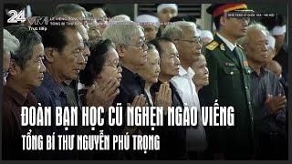 Đoàn bạn học cũ nghẹn ngào viếng Tổng Bí thư Nguyễn Phú Trọng  VTV24