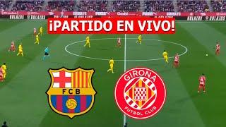 BARCELONA vs GIRONA EN VIVO  LA LIGA ESPAÑOLA ️