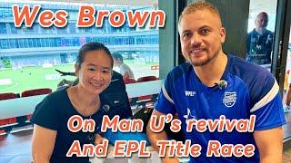 WES BROWN on Man U’s revival since Alex Ferguson and who will win EPL title