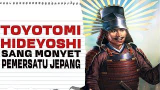 DARI TUKANG BAWA SANDAL SAMPAI JADI PENGUASATOYOTOMI HIDEYOSHI SANG MONYET PEMERSATU JEPANG