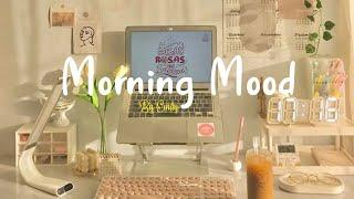 Playlist Morning Mood  Chill Music Playlist  Start your day positively with me