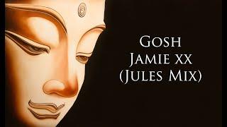 Gosh – Jamie XX Jules Mix