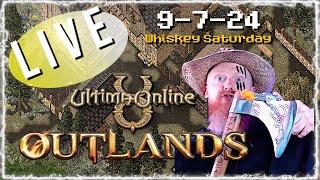 WHISKEY SATURDAY 9-7-24 ULTIMA ONLINE  LIVESTREAM  UO Outlands BEST MMORPG 2024