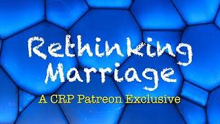 Rethinking Marriage  CRP Patreon