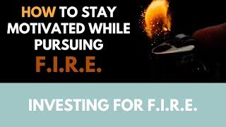 How to stay motivated while pursuing F.I.R.E. Financial Independence Retire Early