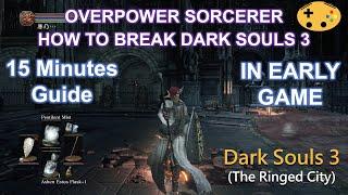 Overpower Sorcerer In Early Game & Break Dark Souls 3 Dark Souls 3 Overpowered Op Early