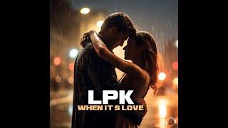 LPK - When Its Love Official Video