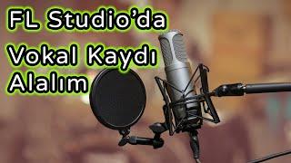 Vokal Kaydı Nasıl Yapılır FL Studio Dersleri