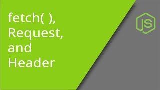 JavaScript Fetch with Request and Headers Objects