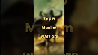 Top 5 Muslim warriors #shorts #viral #islam #top