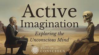 Active Imagination - Carl Jungs Most Powerful Technique for Exploring the Unconscious Mind
