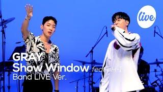 GRAY - “Show Window feat.pH-1” Band LIVE Ver.  its LIVE K-POP live music show