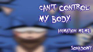 Cant control my body {animation meme} Sonadow?