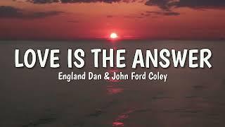 Love is the Answer LYRICS by England Dan & John Ford Coley 