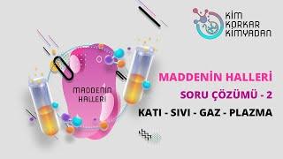 MADDENİN HALLERİ - SORU ÇÖZÜMÜ - 2  KATI - SIVI - GAZ - PLAZMA