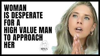 Woman Is Desperate For A High Value Man To Approach Her. Why Men Dont Approach Women Anymore.