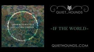 Quiet Hounds - If The World - Characteristics of Living Things