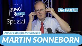 Deine Politiksprechstunde mit Martin Sonneborn Die PARTEI  Jung & Naiv - Spezial