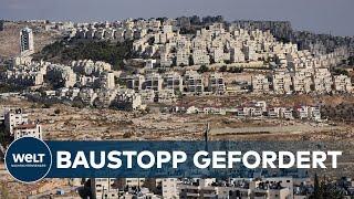 Umstrittene SIEDLUNGEN im Westjordanland EU-Staaten fordern ISRAEL zum Baustopp auf