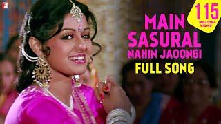 Main Sasural Nahin Jaoongi  Full Song  Chandni  Sridevi Rishi Kapoor  Pamela Chopra  Shiv-Hari