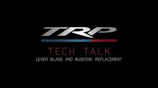 TRP Tech Talks - Lever Blade and Bushing Replacement