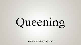 How To Say Queening