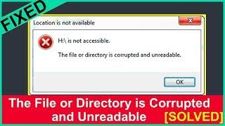  SOLVED  - The File Or Directory Is Corrupted Or Unreadable  Drive  Folder