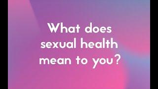 What does sexual health mean to you?