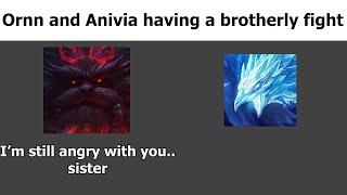 Ornn and Anivia doesnt seem to get along pretty well..