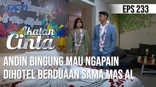 IKATAN CINTA - Cuek Banget Andin Bingung Mau Ngapain Dihotel Sama Mas AL???