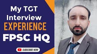 My FPSC Interview Experience of TGT in FGEI Department  Complete Process of FPSC interview Explain