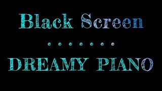 Dreamy Piano  Dark Screen  Sleep Music Piano  Black Screen Sleep Music  10 Hours