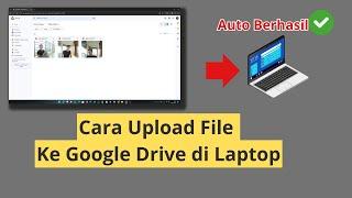 Cara Upload File Ke Google Drive di Laptop